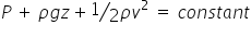 P space plus space rho g z plus bevelled 1 half rho v squared space equals space c o n s t a n t