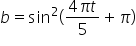 b equals sin squared left parenthesis fraction numerator 4 pi t over denominator 5 end fraction plus pi right parenthesis